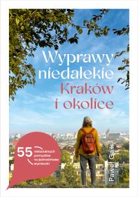 Wyprawy niedalekie. Kraków i okolice. Autor: Gaik Paweł. ZdrowePodejscie.pl Okładka książki Wyprawy niedalekie. Kraków i okolice