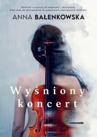 Wyśniony koncert. Autor: Bałenkowska Anna. ZdrowePodejscie.pl Okładka książki Wyśniony koncert