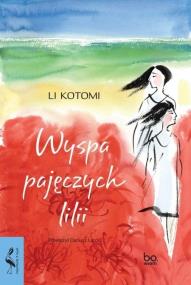 Wyspa pajęczych lilii. Autor: Li Kotomi. ZdrowePodejscie.pl Okładka książki Wyspa pajęczych lilii