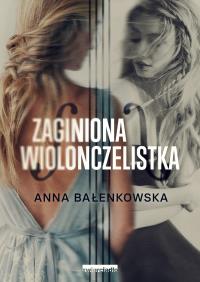 Zaginiona wiolonczelistka. Autor: Bałenkowska Anna. ZdrowePodejscie.pl Okładka książki Zaginiona wiolonczelistka