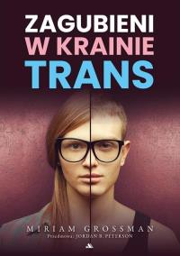 Zagubieni w krainie trans. Autor: Miriam Grossman. ZdrowePodejscie.pl Okładka książki Zagubieni w krainie trans