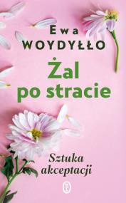 Okładka książki Żal po stracie. Sztuka akceptacji w.2