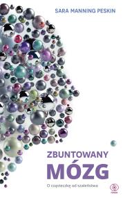 Okładka książki Zbuntowany mózg. O cząsteczkę od szaleństwa