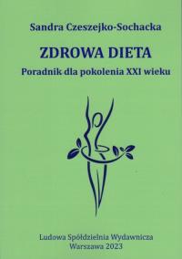 Zdrowa dieta Poradnik dla pokolenia XXI wieku. Autor: Czeszejko-Sochacka Sandra. ZdrowePodejscie.pl Okładka książki Zdrowa dieta Poradnik dla pokolenia XXI wieku