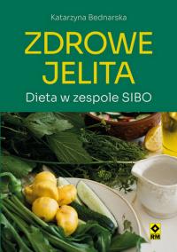 Zdrowe jelita Dieta w zespole SIBO. Autor: Bednarska Katarzyna. ZdrowePodejscie.pl Okładka książki Zdrowe jelita Dieta w zespole SIBO