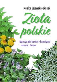 Okładka książki Zioła polskie. Wykorzystanie lecznicze, kosmetyczne, kulinarne, domowe