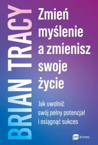 Okładka książki Zmień myślenie, a zmienisz swoje życie