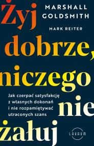 Okładka książki Żyj dobrze, niczego nie żałuj