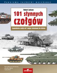 Okładka książki 101 słynnych czołgów. Legendarne czołgi od I wojny światowej do dzisiaj wyd. 7
