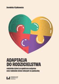 Okładka książki Adaptacja do rodzicielstwa rodziców dzieci ze spektrum autyzmu oraz rodziców dzieci chorych na padaczkę