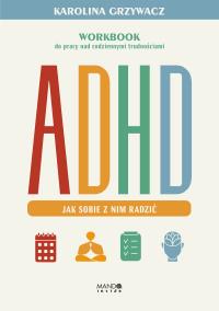 Okładka książki ADHD. Jak sobie z nim radzić. Workbook do pracy nad codziennymi trudnościami