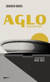 Aglo. Banką przez Śląsk. Autor: Zbigniew Rokita. ZdrowePodejscie.pl Okładka książki Aglo. Banką przez Śląsk