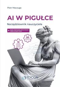 AI w pigułce Narzędziownik nauczyciela. Autor: Maczuga Piotr. ZdrowePodejscie.pl Okładka książki AI w pigułce Narzędziownik nauczyciela