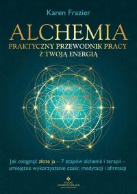 Okładka książki Alchemia - praktyczny przewodnik pracy z twoją energię