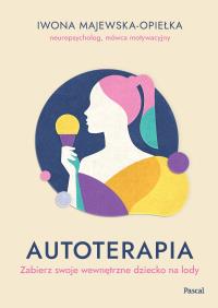 Autoterapia. Zabierz swoje wewnętrzne dziecko na lody. Autor: Iwona Majewska-Opiełka. ZdrowePodejscie.pl Okładka książki Autoterapia. Zabierz swoje wewnętrzne dziecko na lody