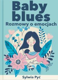 Baby blues. Rozmowy o emocjach. Autor: Sylwia Pyć. ZdrowePodejscie.pl Okładka książki Baby blues. Rozmowy o emocjach