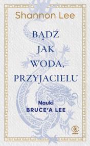 Okładka książki Bądź jak woda, przyjacielu