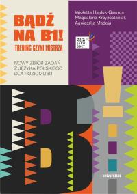 Okładka książki Bądź na B1! Trening czyni mistrza. Nowy zbiór zadań z języka polskiego dla poziomu B1 wyd. 2
