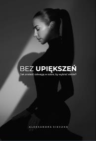 Okładka książki Bez upiększeń. Jak znaleźć odwagę w sobie, by wybrać siebie