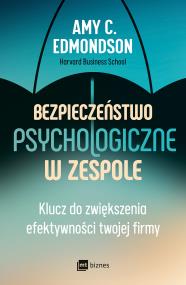Bezpieczeństwo psychologiczne w zespole. Autor: Amy C. Edmondson. ZdrowePodejscie.pl Okładka książki Bezpieczeństwo psychologiczne w zespole