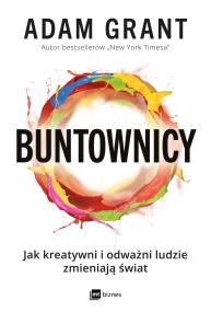 Okładka książki Buntownicy. Jak kreatywni i odważni ludzie zmieniają świat