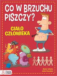 Okładka książki Co w brzuchu piszczy? Ciało człowieka - uszkodzone
