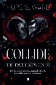Okładka książki Collide. The Truth Between Us