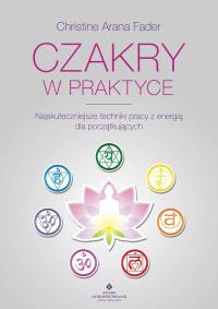 Czakry w praktyce. Autor: Chrisitine Arana Fader. ZdrowePodejscie.pl Okładka książki Czakry w praktyce