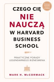 Czego cię nie nauczą w Harvard Business School. Praktyczne porady legendarnego biznesmena.. Autor: McCormack Mark H.. ZdrowePodejscie.pl Okładka książki Czego cię nie nauczą w Harvard Business School. Praktyczne porady legendarnego biznesmena.