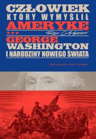 Okładka książki Człowiek, który wymyślił Amerykę. George Washington i narodziny nowego świata