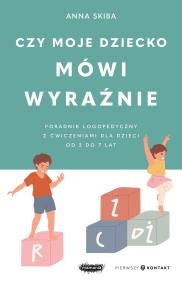 Okładka książki Czy moje dziecko mówi wyraźnie. Poradnik logopedyczny z ćwiczeniami dla dzieci w wieku 3–7 lat