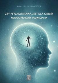 Okładka książki Czy psychoterapia jest dla Ciebie? Metody, problemy, rozwiązania
