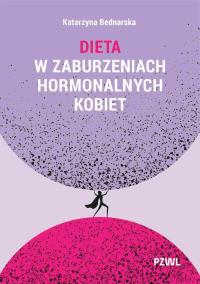 Dieta w zaburzeniach hormonalnych kobiet. Autor: Bednarska Katarzyna. ZdrowePodejscie.pl Okładka książki Dieta w zaburzeniach hormonalnych kobiet