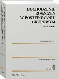 Dochodzenie roszczeń w postępowaniu grupowym. Komentarz. Autor: Sieradzka Małgorzata. ZdrowePodejscie.pl Okładka książki Dochodzenie roszczeń w postępowaniu grupowym. Komentarz