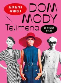 Okładka książki Dom mody Telimena. Co nosiły Polki