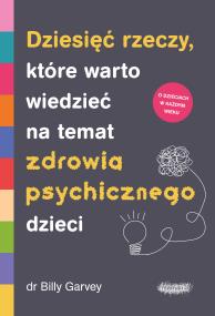 Okładka książki Dziesięć rzeczy, które warto wiedzieć na temat zdrowia psychicznego dzieci