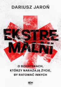 Okładka książki Ekstremalni. O bohaterach, którzy narażają życie, by ratować innych