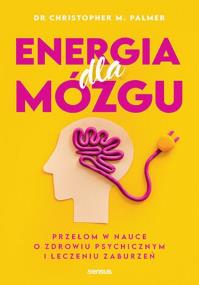 Okładka książki Energia dla mózgu. Przełom w nauce o zdrowiu psychicznym i leczeniu zaburzeń