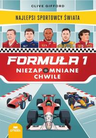 Okładka książki Formuła 1. Niezapomniane chwile. Najlepsi sportowcy świata