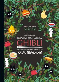 Ghibli. Nieoficjalna książka kucharska. Autor: Thibaud Villanova. ZdrowePodejscie.pl Okładka książki Ghibli. Nieoficjalna książka kucharska
