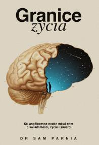 Granice życia. Autor: Sam Parnia. ZdrowePodejscie.pl Okładka książki Granice życia