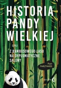 Okładka książki Historia pandy wielkiej, czyli z bambusowego lasu na dyplomatyczne salony