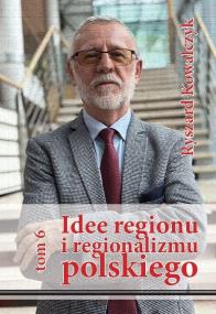 Okładka książki Idee regionu i regionalizmu polskiego, t. 6