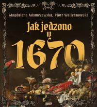 Okładka książki Jak jedzono w 1670 roku