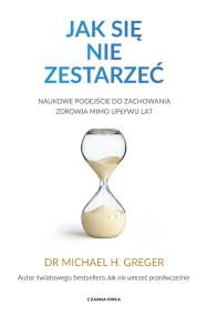 Okładka książki Jak się nie zestarzeć. Naukowe podejście do zachowania zdrowia mimo upływu lat