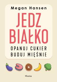 Okładka książki Jedz białko, opanuj cukier, buduj mięśnie