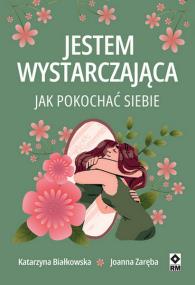 Okładka książki Jestem wystarczająca. Jak pokochać siebie