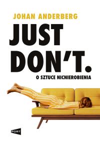 Okładka książki Just Don't. O sztuce nicnierobienia