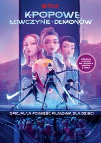 Okładka książki K-popowe łowczynie demonów. Oficjalna powieść filmowa dla dzieci