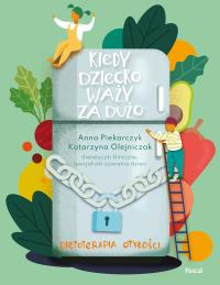 Kiedy dziecko waży za dużo. Dietoterapia otyłości - uszkodzone. Autor: Piekarczyk Anna, Olejniczak Katarzyna. ZdrowePodejscie.pl Okładka książki Kiedy dziecko waży za dużo. Dietoterapia otyłości - uszkodzone